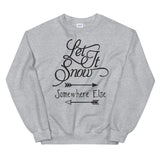 Let it snow somewhere else Women's Christmas Sweatshirt