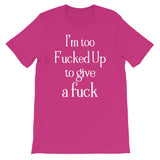 I'm too f**cked up Women's Shirt