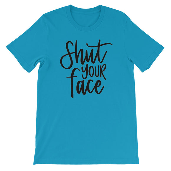 Shut your face Women's Shirt