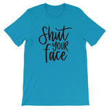 Shut your face Women's Shirt