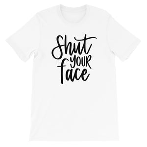 Shut your face Women's Shirt