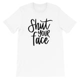 Shut your face Women's Shirt