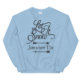 Let it snow somewhere else Women's Christmas Sweatshirt