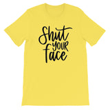 Shut your face Women's Shirt