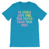 Be a dope soul Women's Shirt