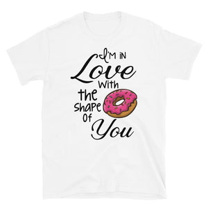 I'm in Love with the shape of you Women's Shirt