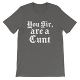 You Sir, are a C**t Women's Shirt