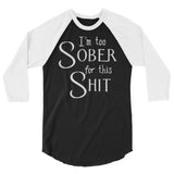 I'm too sober 3/4 sleeve raglan Women's shirt