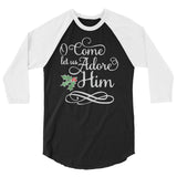 O Come let us adore HIM 3/4 sleeve raglan Women's Christmas shirt