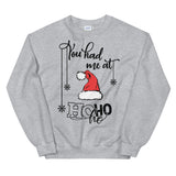 You had me at hohoho Women's Christmas Sweatshirt