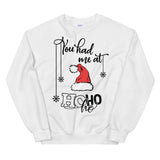 You had me at hohoho Women's Christmas Sweatshirt