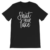 Shut your face Women's Shirt