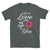 I'm in Love with the shape of you Women's Shirt