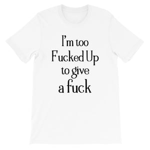 I'm too f**cked up Women's Shirt