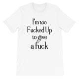 I'm too f**cked up Women's Shirt