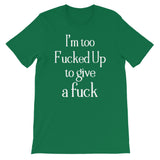 I'm too f**cked up Women's Shirt