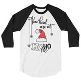 You had me at hohoho 3/4 sleeve raglan Women's Christmas shirt