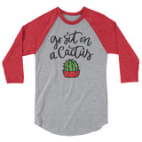 Go sit on a cactus 3/4 sleeve raglan Women's Shirt