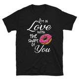 I'm in Love with the shape of you Women's Shirt