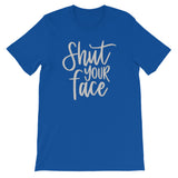 Shut your face Women's Shirt