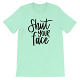 Shut your face Women's Shirt