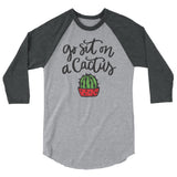 Go sit on a cactus 3/4 sleeve raglan Women's Shirt