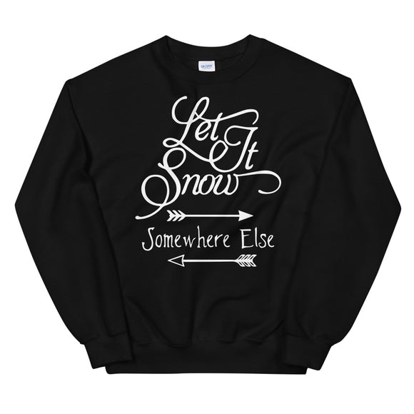 Let it snow somewhere else Women's Christmas Sweatshirt