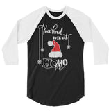 You had me at hohoho 3/4 sleeve raglan Women's Christmas shirt