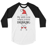 He sees you when your drinking 3/4 sleeve raglan Women's Christmas shirt