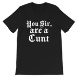 You Sir, are a C**t Women's Shirt