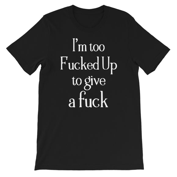 I'm too f**cked up Women's Shirt