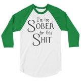 I'm too sober 3/4 sleeve raglan Women's shirt