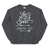 Let it snow somewhere else Women's Christmas Sweatshirt