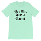 You Sir, are a C**t Women's Shirt