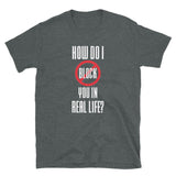 How do I block you in real life Mens Shirt