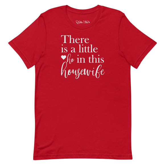 There's a little ho in this housewife Women's Shirt